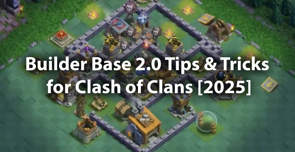 Builder Base 2.0 Tips & Tricks for Clash of Clans [2025]
