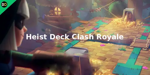 Heist Deck Clash Royale: Best Decks & Tips